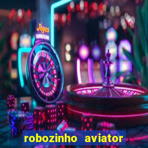 robozinho aviator bet nacional