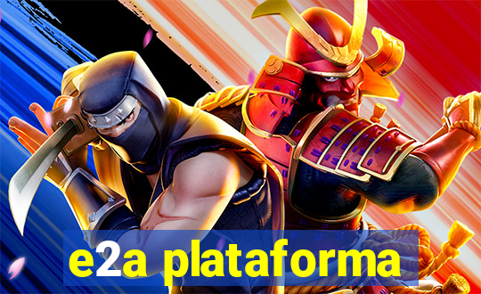 e2a plataforma