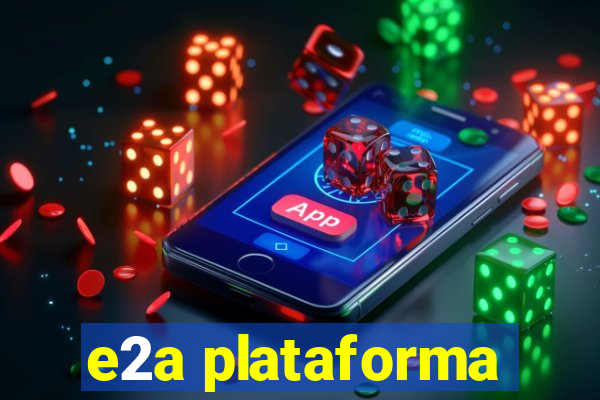 e2a plataforma