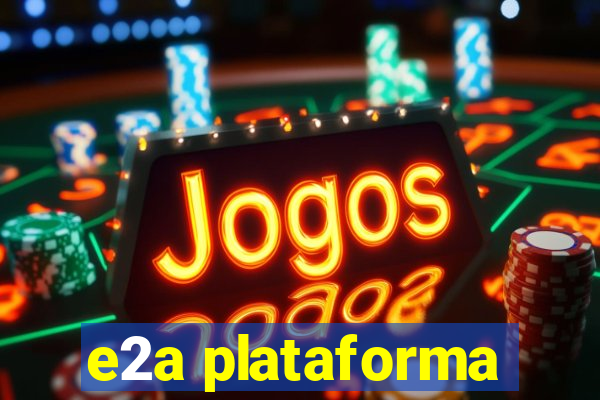 e2a plataforma