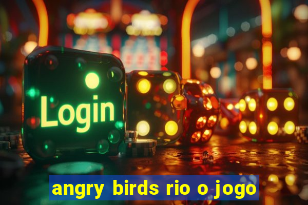 angry birds rio o jogo