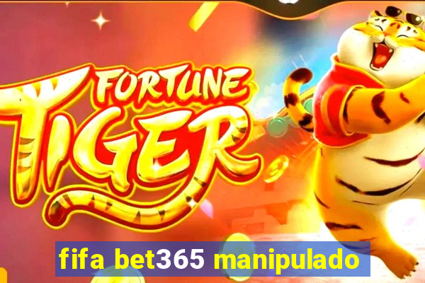 fifa bet365 manipulado