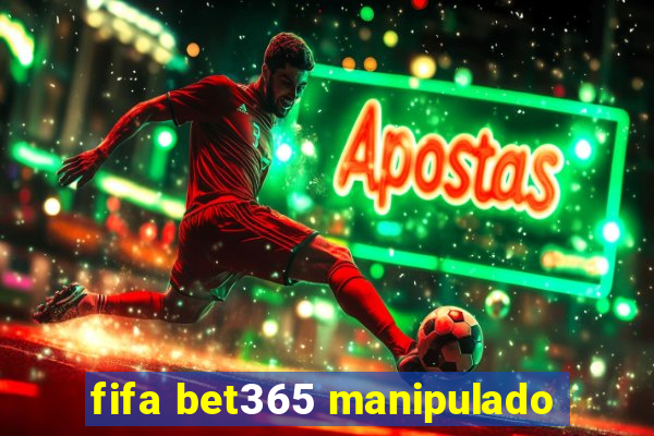 fifa bet365 manipulado