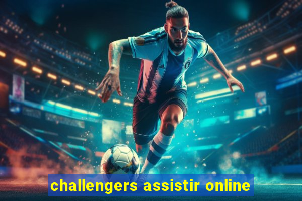 challengers assistir online