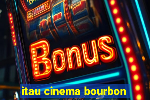 itau cinema bourbon