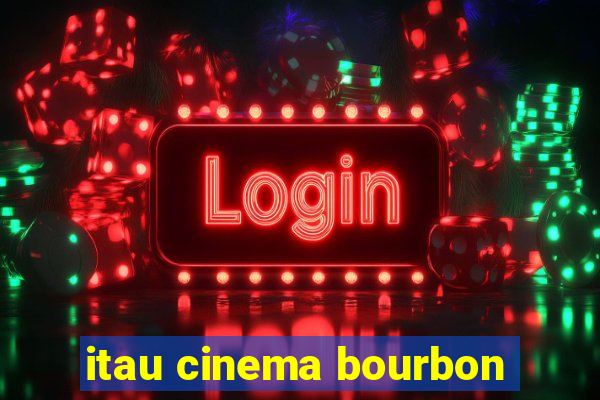 itau cinema bourbon