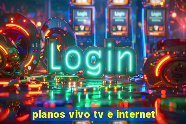 planos vivo tv e internet