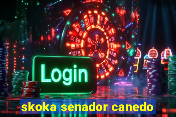 skoka senador canedo