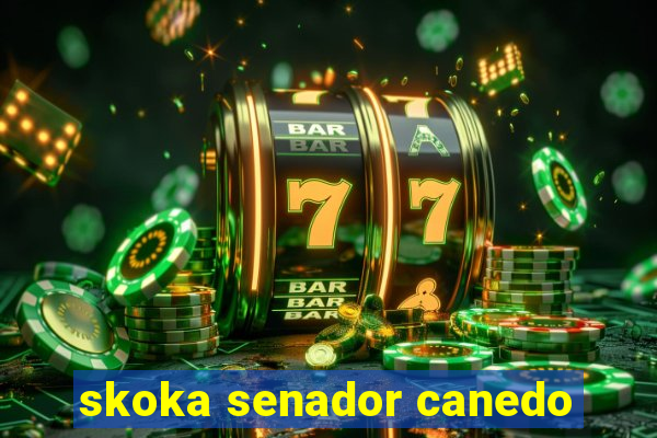 skoka senador canedo