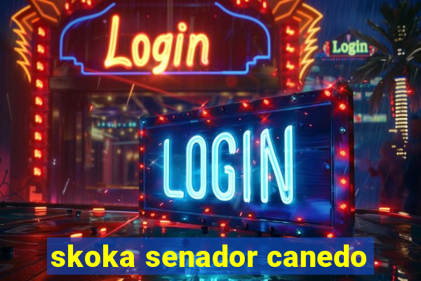 skoka senador canedo