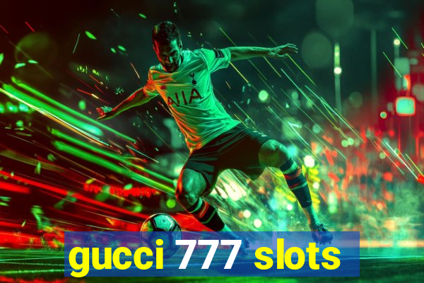 gucci 777 slots