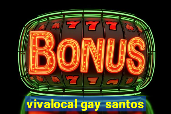 vivalocal gay santos