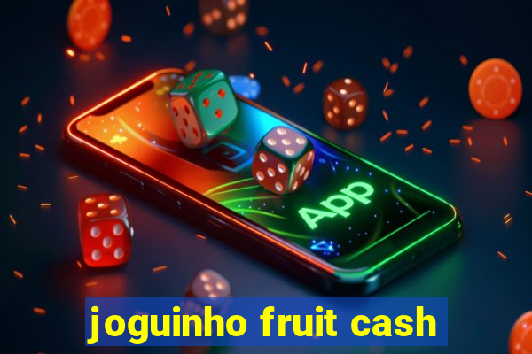 joguinho fruit cash