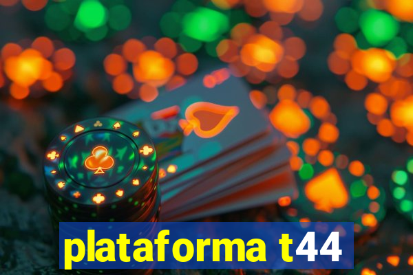 plataforma t44