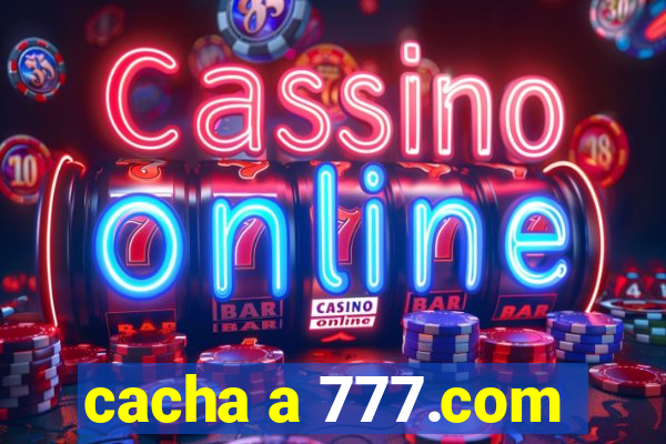 cacha a 777.com