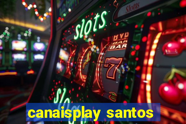 canaisplay santos