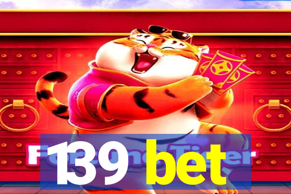 139 bet