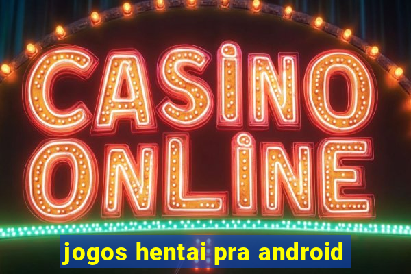 jogos hentai pra android