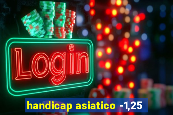 handicap asiatico -1,25