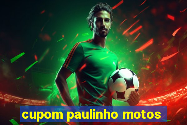 cupom paulinho motos