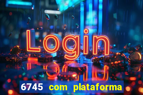 6745 com plataforma de jogos