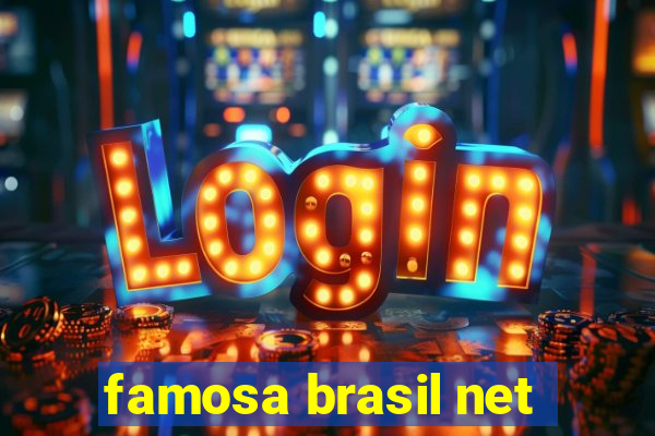 famosa brasil net