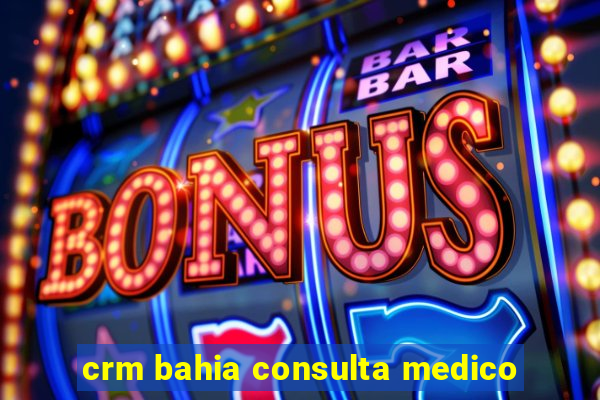 crm bahia consulta medico