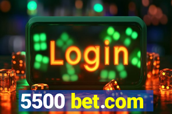 5500 bet.com