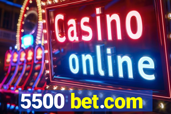 5500 bet.com