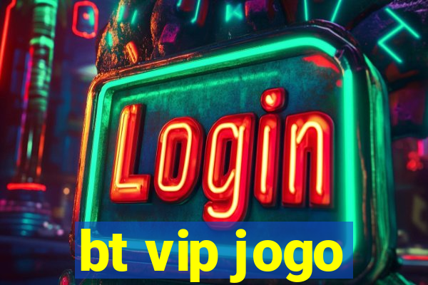 bt vip jogo