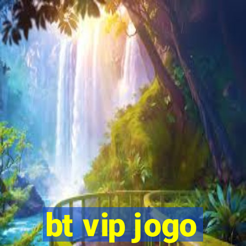 bt vip jogo