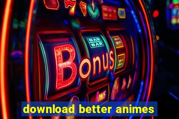 download better animes