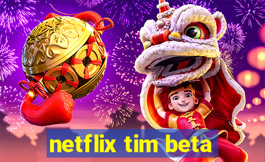 netflix tim beta