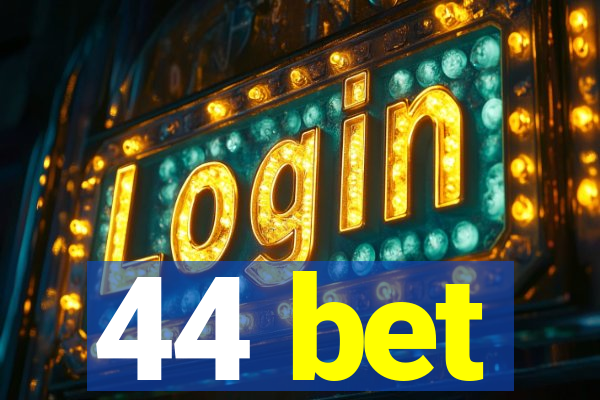 44 bet