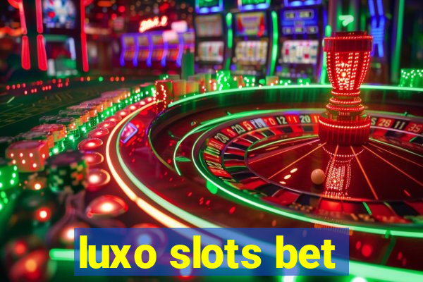 luxo slots bet