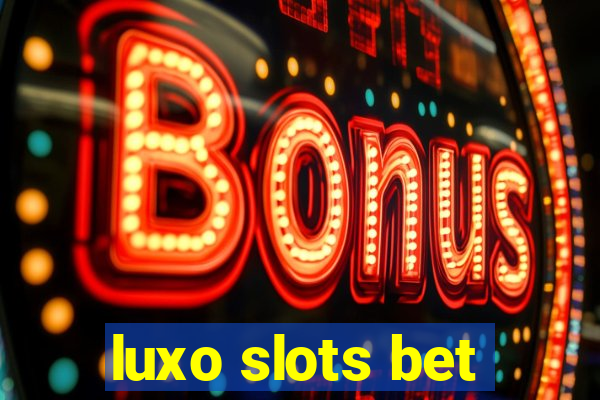 luxo slots bet