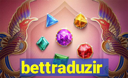 bettraduzir