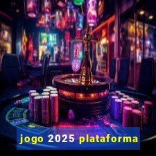 jogo 2025 plataforma