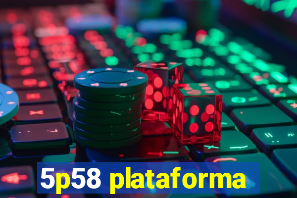 5p58 plataforma