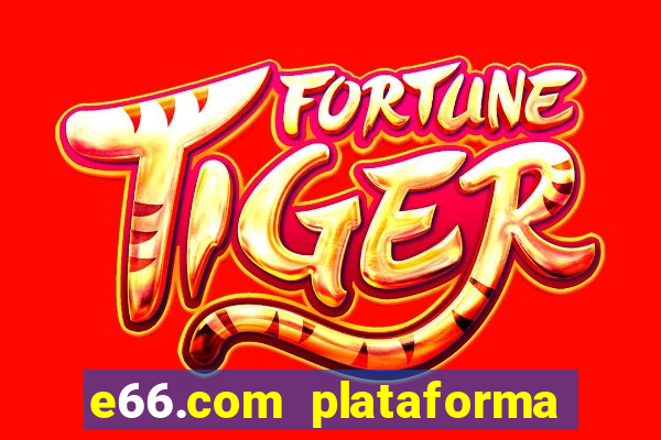 e66.com plataforma de jogos