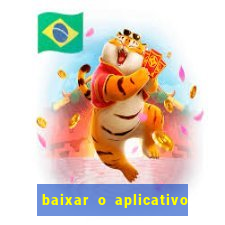 baixar o aplicativo do jogo do tigrinho