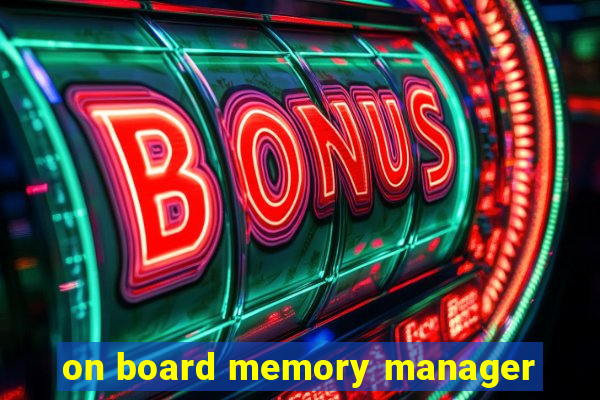 on board memory manager