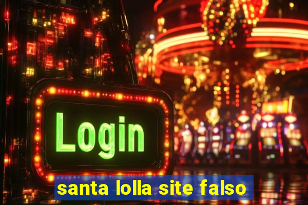 santa lolla site falso