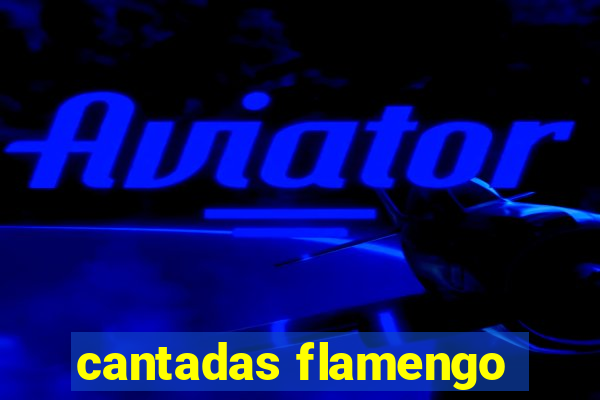 cantadas flamengo