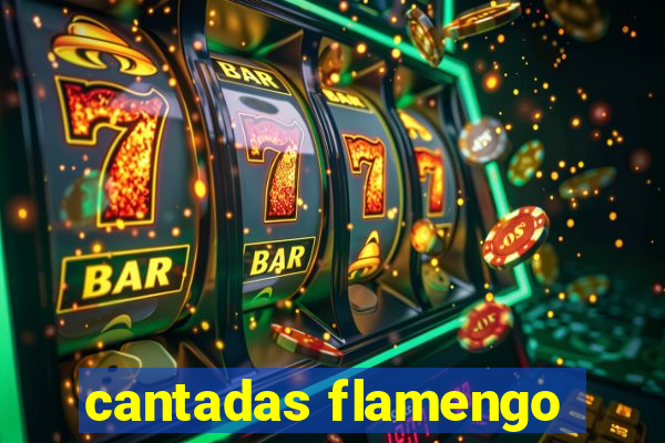 cantadas flamengo