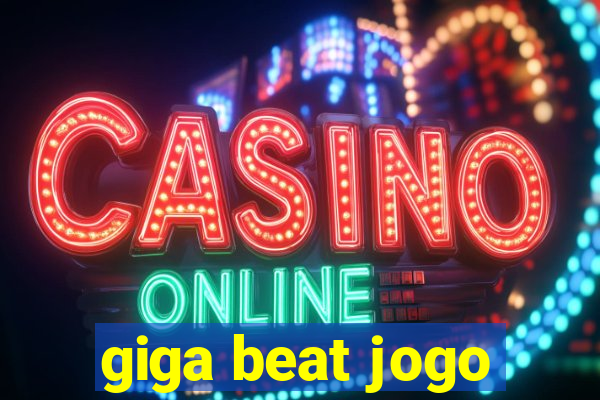 giga beat jogo