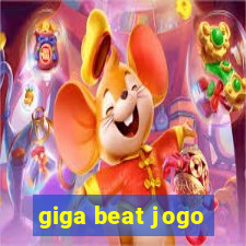 giga beat jogo