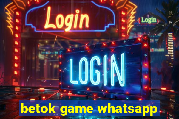 betok game whatsapp