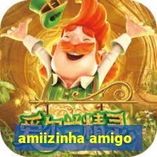 amiizinha amigo