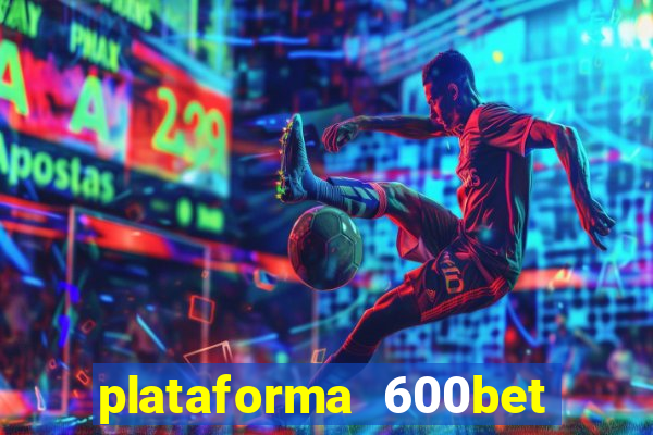 plataforma 600bet é confiável